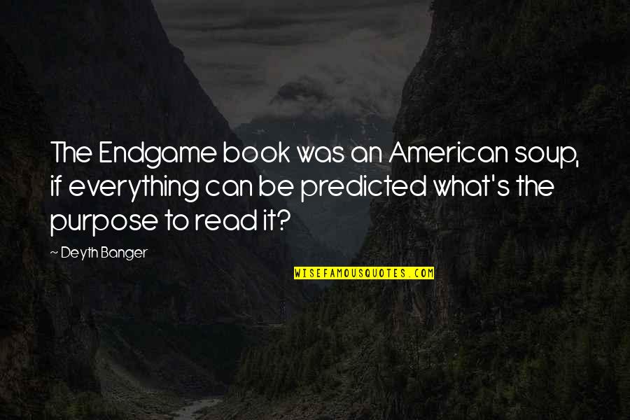 Jeslina Raj Quotes By Deyth Banger: The Endgame book was an American soup, if