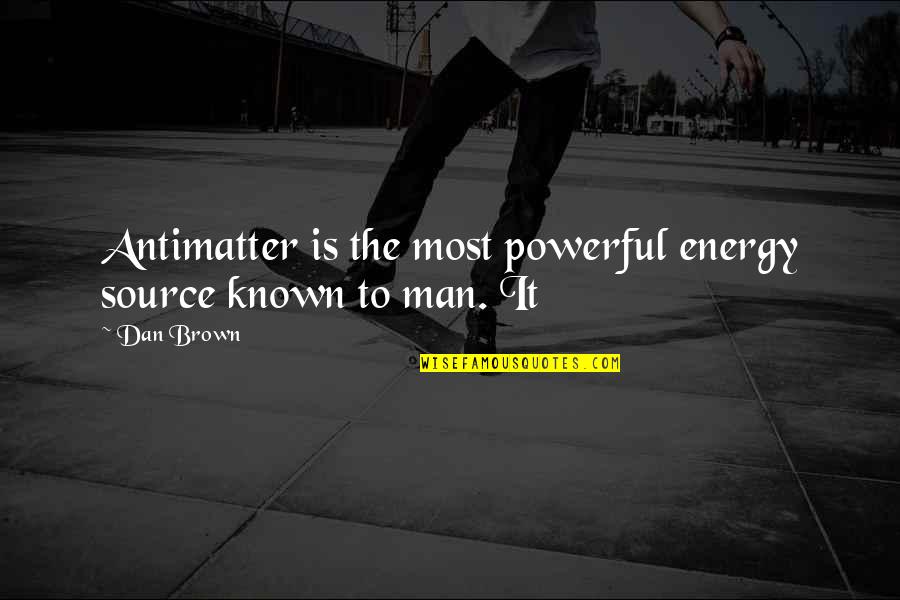 Jeslita Quotes By Dan Brown: Antimatter is the most powerful energy source known