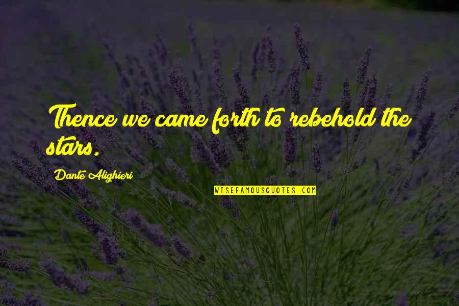 Jespers Harrogate Quotes By Dante Alighieri: Thence we came forth to rebehold the stars. Jespers Harrogate Quotes By Dante Alighieri: Thence we came forth to rebehold the stars.