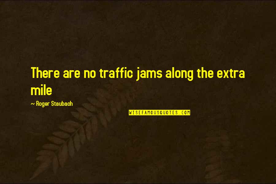 Jesper's Quotes By Roger Staubach: There are no traffic jams along the extra