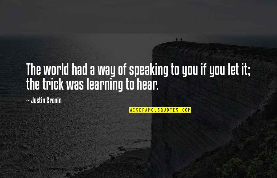 Jess Bach Quotes By Justin Cronin: The world had a way of speaking to Jess Bach Quotes By Justin Cronin: The world had a way of speaking to
