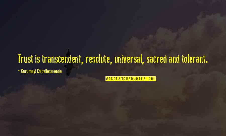Jess Bhamra Quotes By Gurumayi Chidvilasananda: Trust is transcendent, resolute, universal, sacred and tolerant. Jess Bhamra Quotes By Gurumayi Chidvilasananda: Trust is transcendent, resolute, universal, sacred and tolerant.