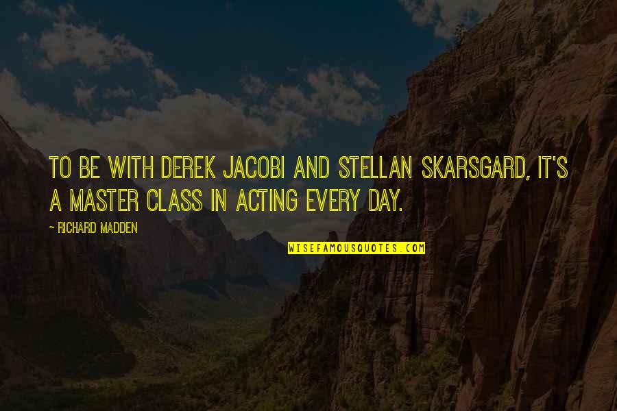 Jess Bowen Quotes By Richard Madden: To be with Derek Jacobi and Stellan Skarsgard, Jess Bowen Quotes By Richard Madden: To be with Derek Jacobi and Stellan Skarsgard,