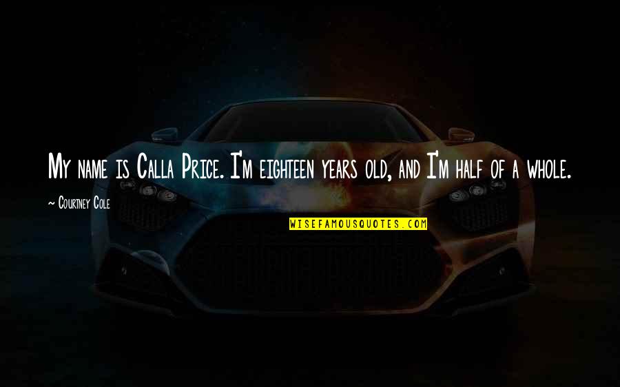 Jess Franco Quotes By Courtney Cole: My name is Calla Price. I'm eighteen years