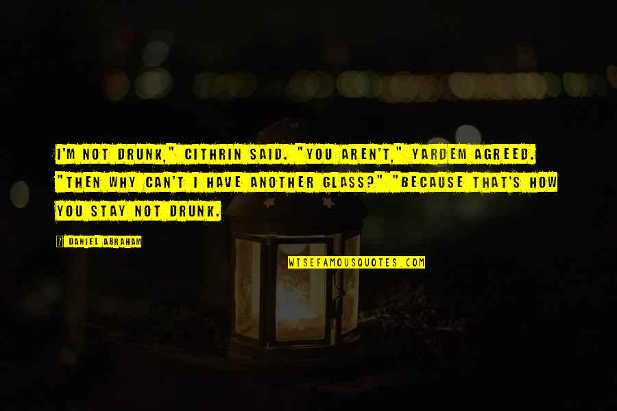 Jess Franco Quotes By Daniel Abraham: I'm not drunk," Cithrin said. "You aren't," Yardem Jess Franco Quotes By Daniel Abraham: I'm not drunk," Cithrin said. "You aren't," Yardem