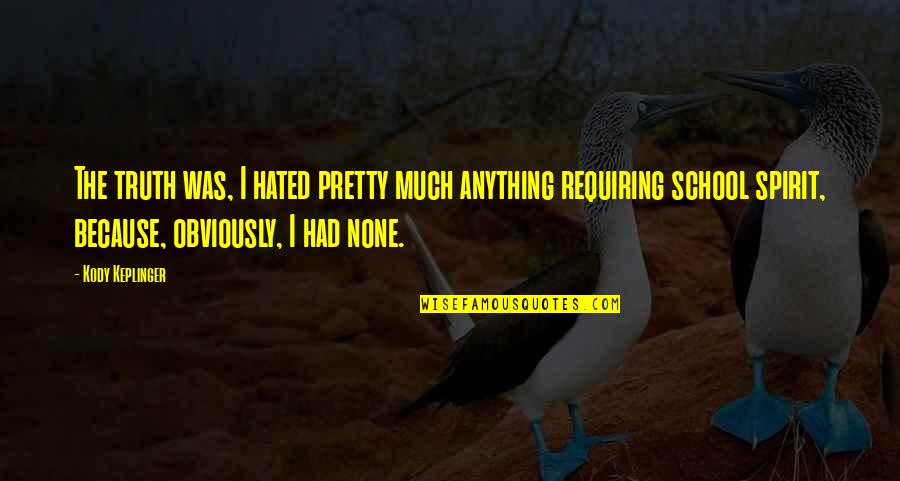 Jess Franco Quotes By Kody Keplinger: The truth was, I hated pretty much anything Jess Franco Quotes By Kody Keplinger: The truth was, I hated pretty much anything