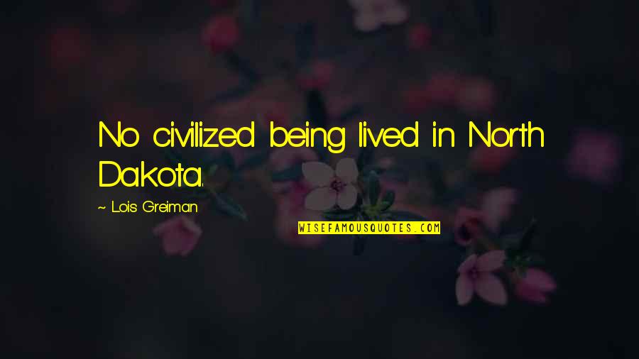 Jess Franco Quotes By Lois Greiman: No civilized being lived in North Dakota. Jess Franco Quotes By Lois Greiman: No civilized being lived in North Dakota.
