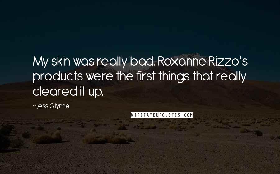 Jess Glynne quotes: My skin was really bad. Roxanne Rizzo's products were the first things that really cleared it up.