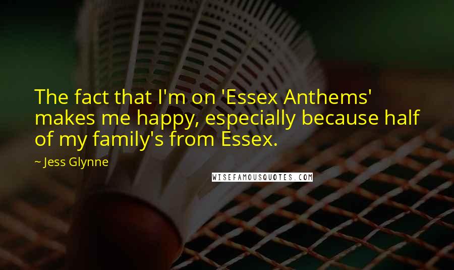 Jess Glynne quotes: The fact that I'm on 'Essex Anthems' makes me happy, especially because half of my family's from Essex.