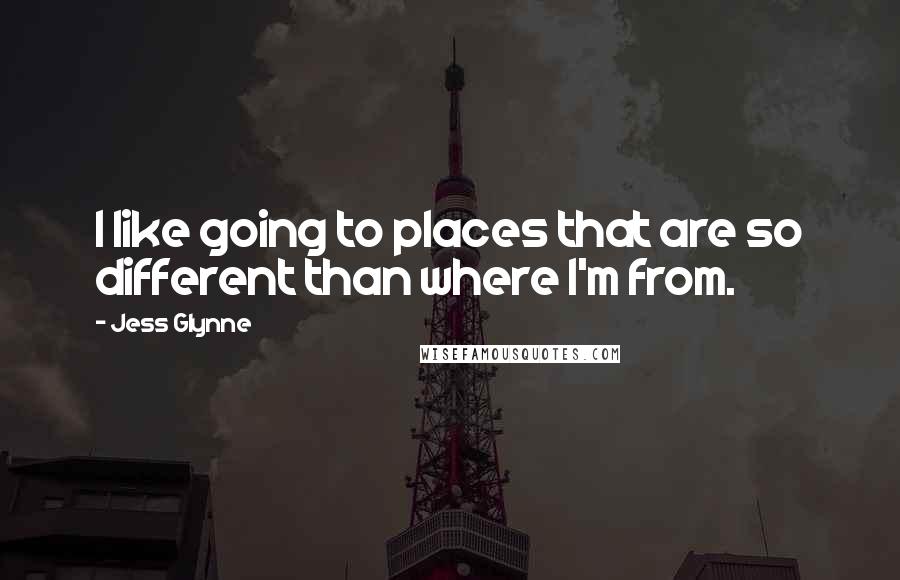 Jess Glynne quotes: I like going to places that are so different than where I'm from.