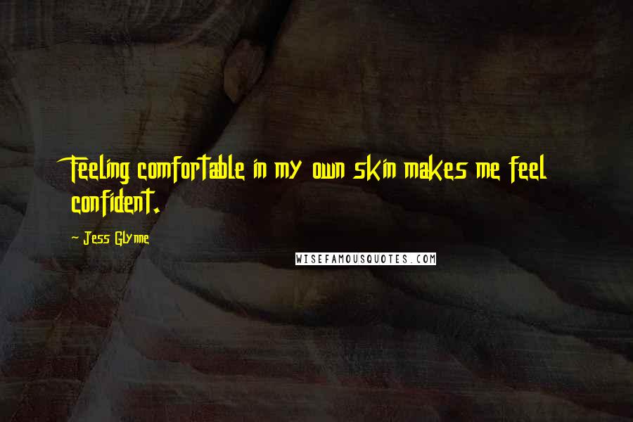 Jess Glynne quotes: Feeling comfortable in my own skin makes me feel confident.