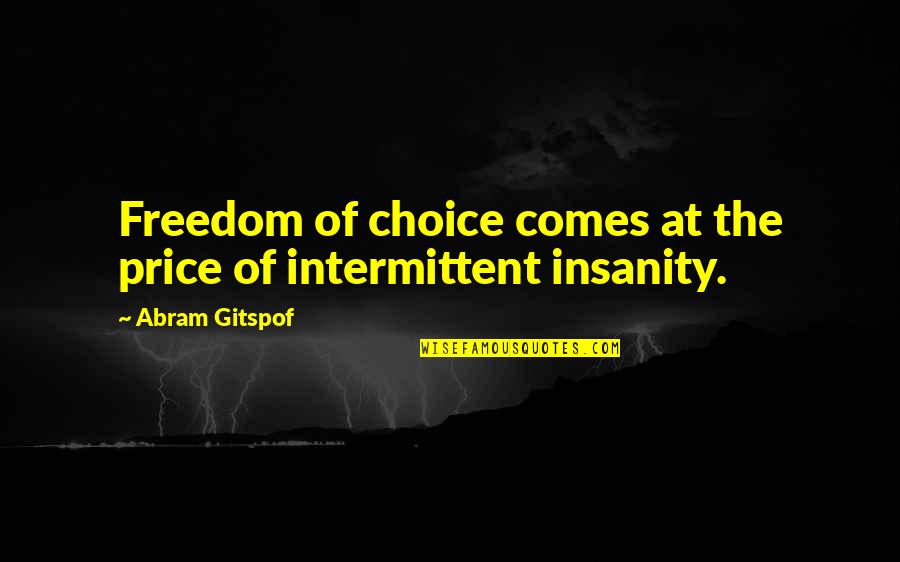 Jess Lair Quotes By Abram Gitspof: Freedom of choice comes at the price of