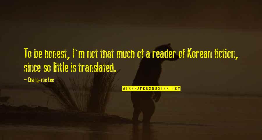Jess Parker Primeval Quotes By Chang-rae Lee: To be honest, I'm not that much of