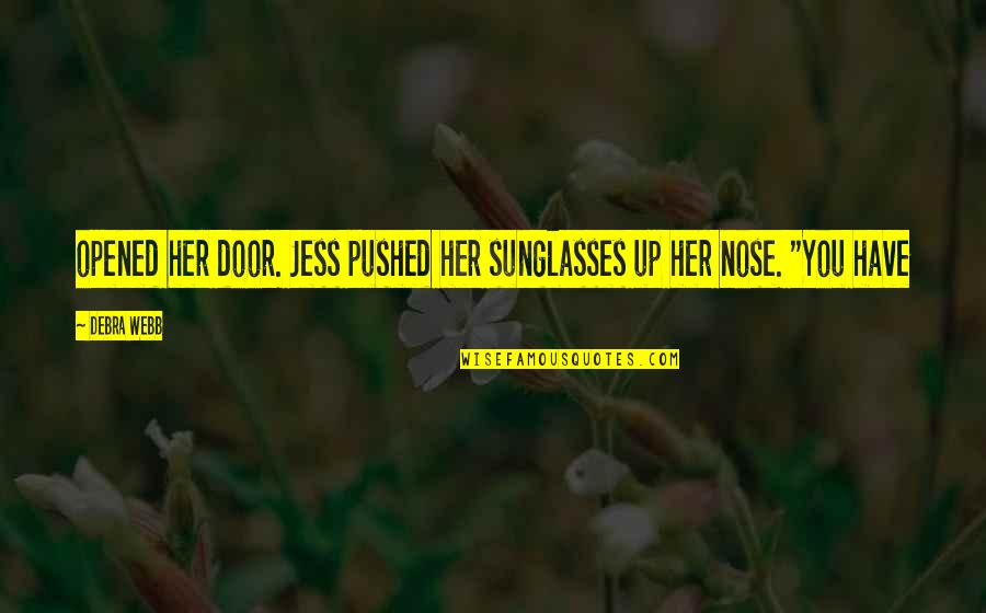 Jess Quotes By Debra Webb: opened her door. Jess pushed her sunglasses up