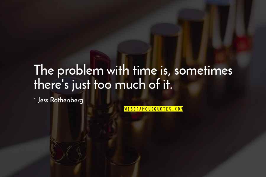 Jess Quotes By Jess Rothenberg: The problem with time is, sometimes there's just