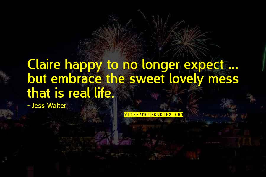 Jess Walter Quotes By Jess Walter: Claire happy to no longer expect ... but