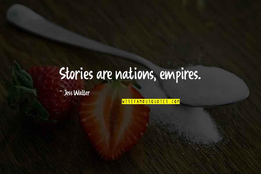 Jess Walter Quotes By Jess Walter: Stories are nations, empires.