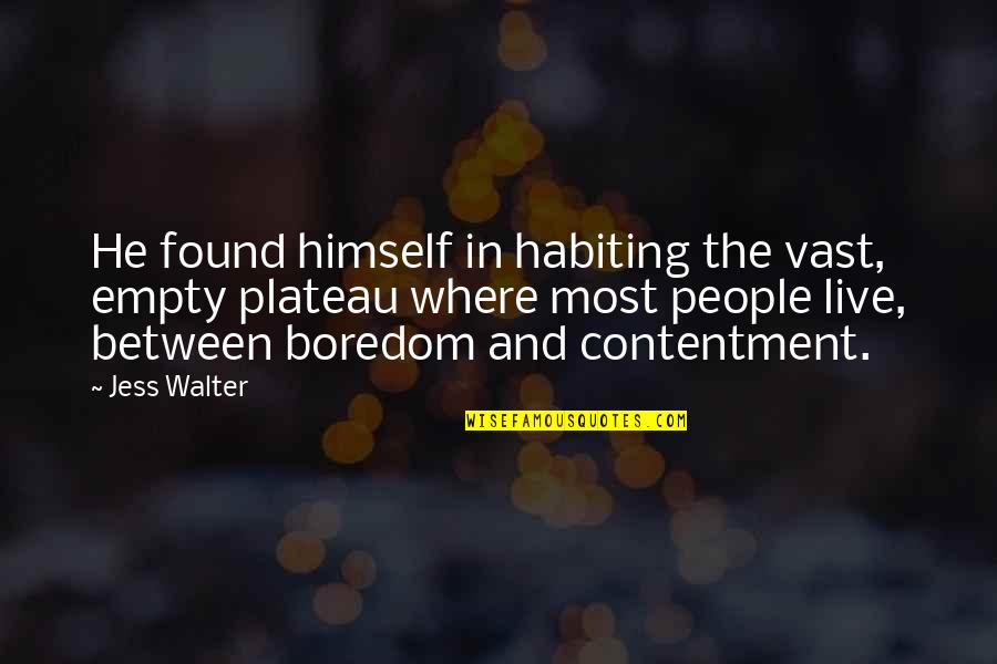 Jess Walter Quotes By Jess Walter: He found himself in habiting the vast, empty