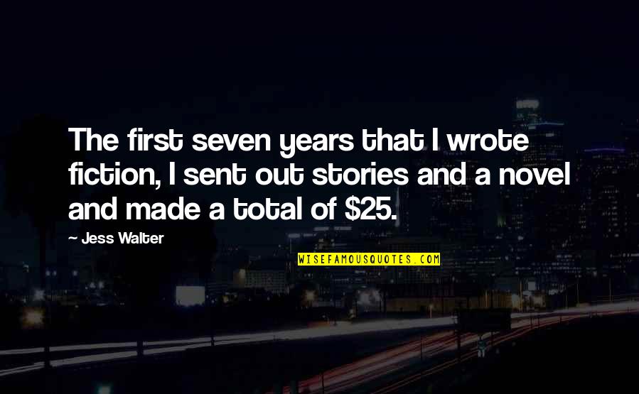 Jess Walter Quotes By Jess Walter: The first seven years that I wrote fiction,