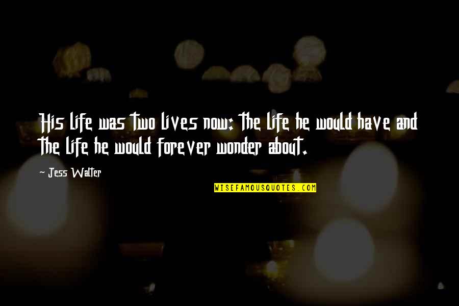 Jess Walter Quotes By Jess Walter: His life was two lives now: the life