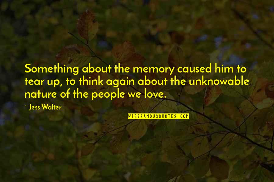 Jess Walter Quotes By Jess Walter: Something about the memory caused him to tear