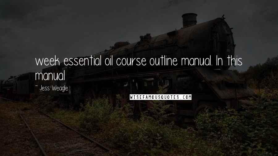Jess Weagle quotes: week essential oil course outline manual. In this manual