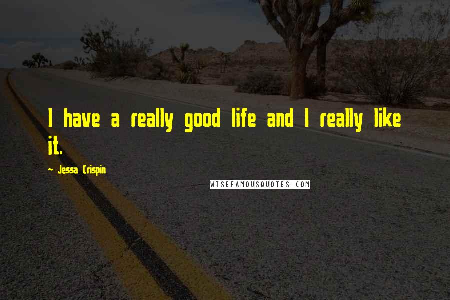 Jessa Crispin quotes: I have a really good life and I really like it.