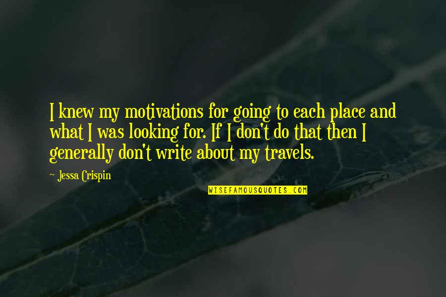 Jessa Crispin Quotes By Jessa Crispin: I knew my motivations for going to each
