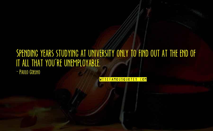 Jessa Johansson Quotes By Paulo Coelho: Spending years studying at university only to find