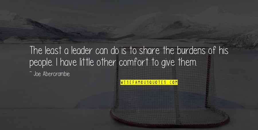 Jessah Mcintosh Quotes By Joe Abercrombie: The least a leader can do is to Jessah Mcintosh Quotes By Joe Abercrombie: The least a leader can do is to