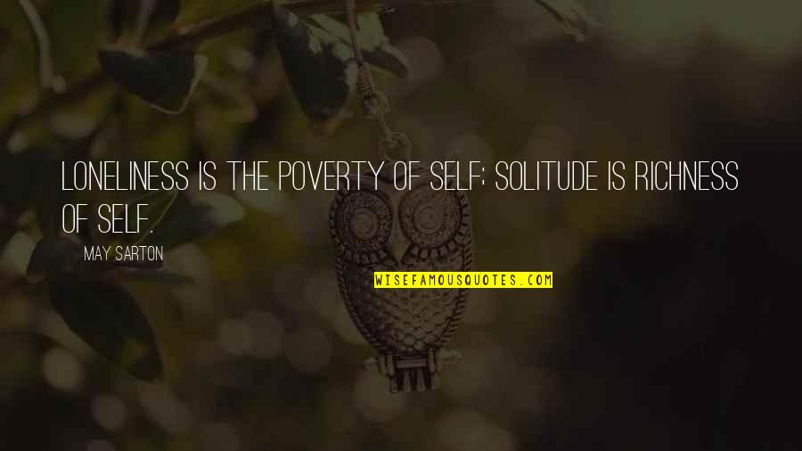 Jessamin Quotes By May Sarton: Loneliness is the poverty of self; solitude is