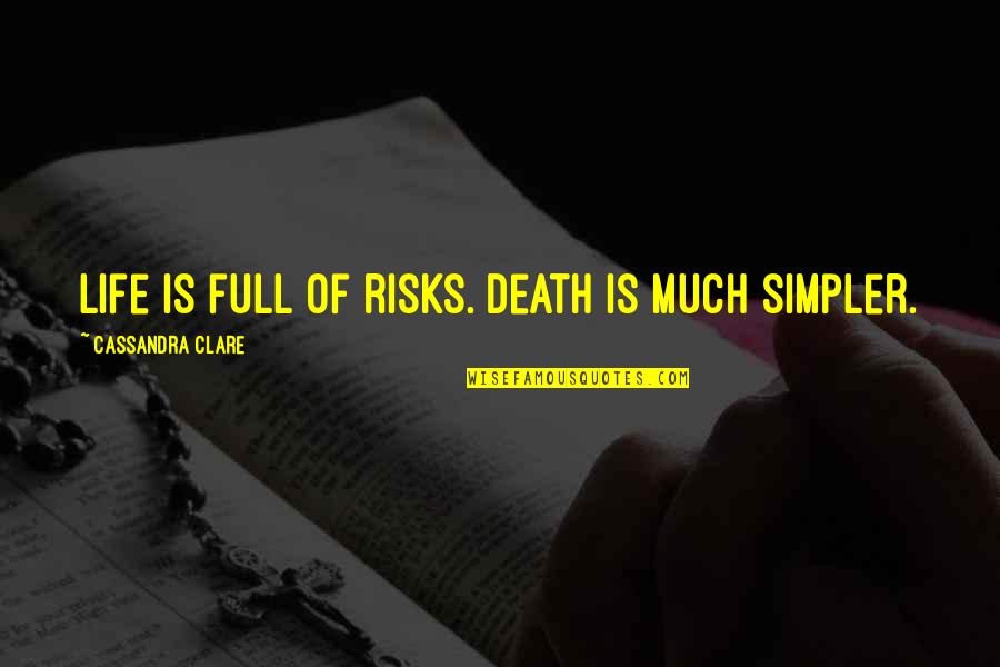 Jessamine Quotes By Cassandra Clare: Life is full of risks. Death is much Jessamine Quotes By Cassandra Clare: Life is full of risks. Death is much