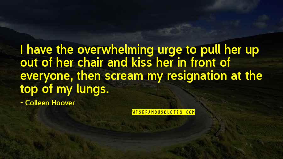 Jessamine Quotes By Colleen Hoover: I have the overwhelming urge to pull her Jessamine Quotes By Colleen Hoover: I have the overwhelming urge to pull her