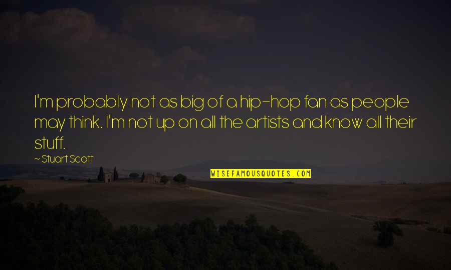 Jessamine Quotes By Stuart Scott: I'm probably not as big of a hip-hop Jessamine Quotes By Stuart Scott: I'm probably not as big of a hip-hop
