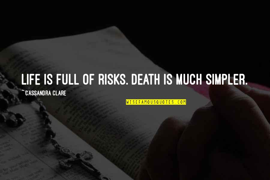 Jessamine's Quotes By Cassandra Clare: Life is full of risks. Death is much Jessamine's Quotes By Cassandra Clare: Life is full of risks. Death is much