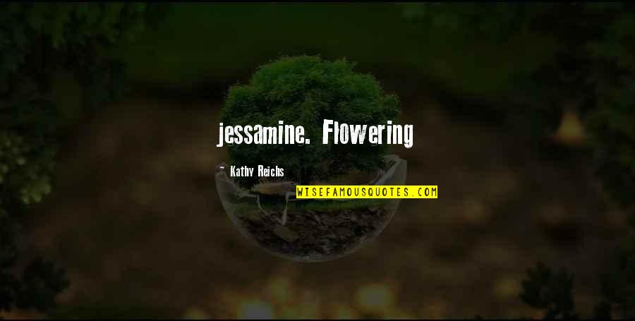 Jessamine's Quotes By Kathy Reichs: jessamine. Flowering