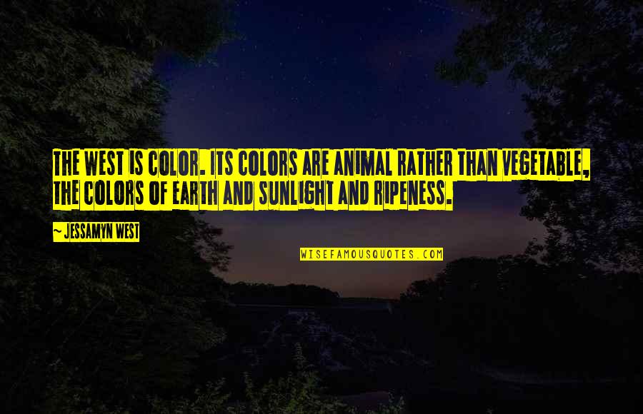 Jessamyn Quotes By Jessamyn West: The West is color. Its colors are animal Jessamyn Quotes By Jessamyn West: The West is color. Its colors are animal