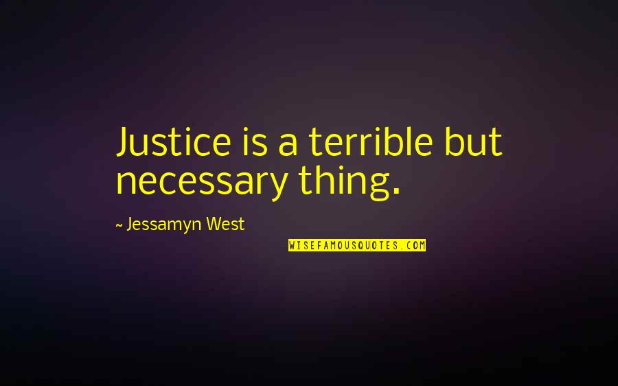 Jessamyn Quotes By Jessamyn West: Justice is a terrible but necessary thing. Jessamyn Quotes By Jessamyn West: Justice is a terrible but necessary thing.