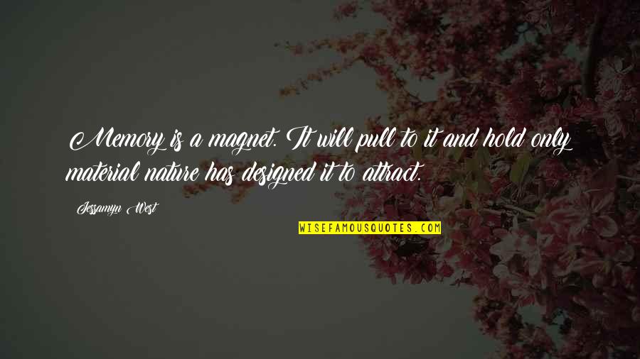 Jessamyn Quotes By Jessamyn West: Memory is a magnet. It will pull to Jessamyn Quotes By Jessamyn West: Memory is a magnet. It will pull to