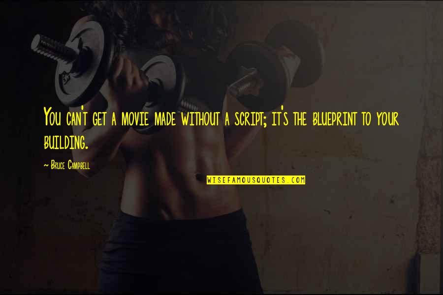 Jessamyn Ward Quotes By Bruce Campbell: You can't get a movie made without a