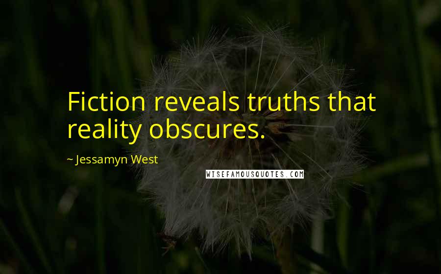 Jessamyn West quotes: Fiction reveals truths that reality obscures.