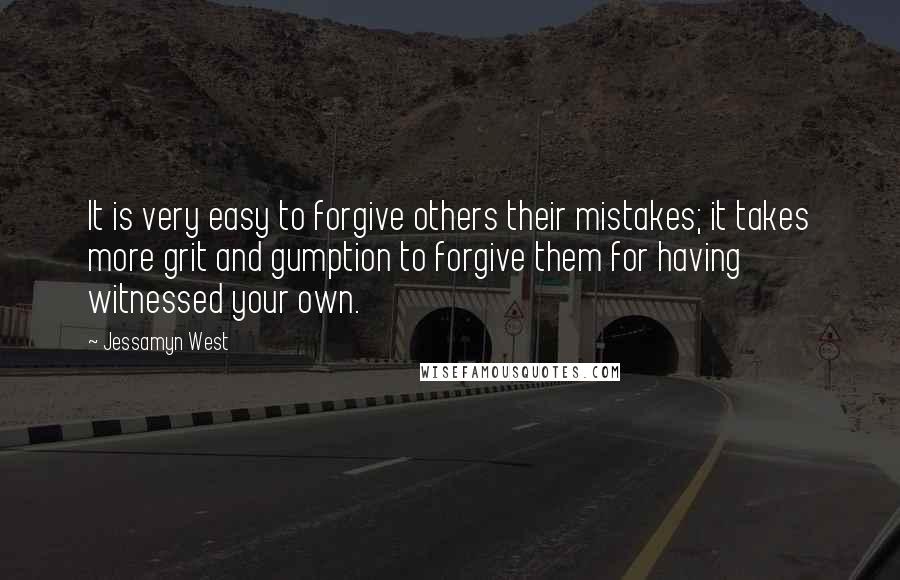 Jessamyn West quotes: It is very easy to forgive others their mistakes; it takes more grit and gumption to forgive them for having witnessed your own.