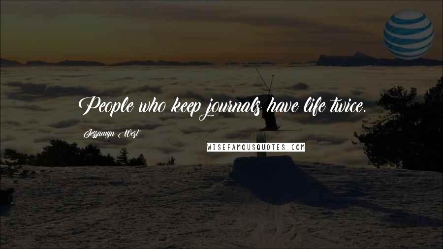 Jessamyn West quotes: People who keep journals have life twice.