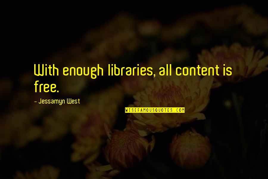 Jessamyn West Quotes By Jessamyn West: With enough libraries, all content is free.