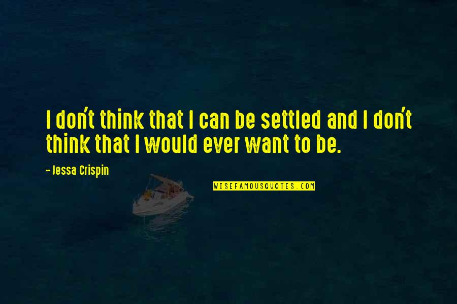 Jessa's Quotes By Jessa Crispin: I don't think that I can be settled