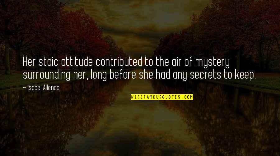 Jessasewald Quotes By Isabel Allende: Her stoic attitude contributed to the air of Jessasewald Quotes By Isabel Allende: Her stoic attitude contributed to the air of