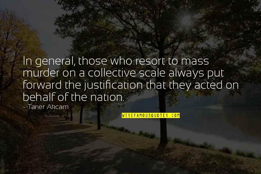 Jesse Bradford Quotes By Taner Akcam: In general, those who resort to mass murder