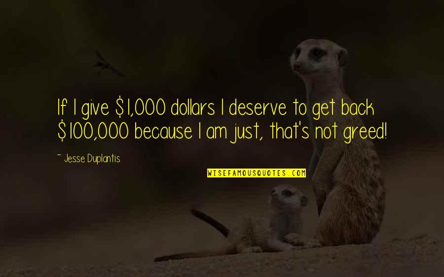 Jesse D'amato Quotes By Jesse Duplantis: If I give $1,000 dollars I deserve to Jesse D'amato Quotes By Jesse Duplantis: If I give $1,000 dollars I deserve to