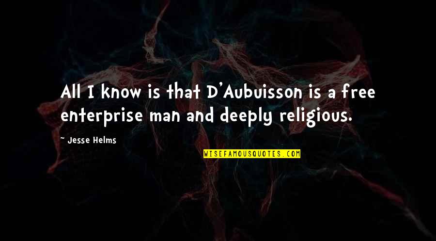 Jesse D'amato Quotes By Jesse Helms: All I know is that D'Aubuisson is a