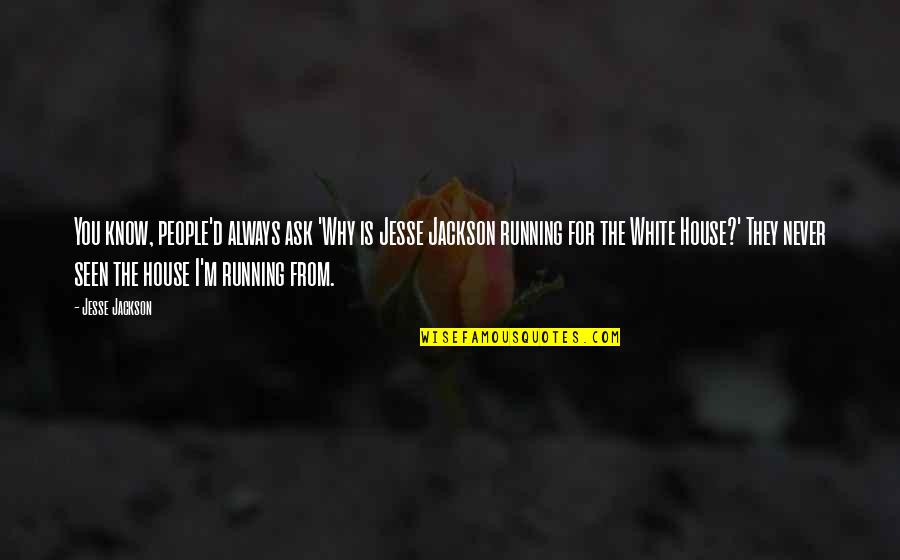 Jesse D'amato Quotes By Jesse Jackson: You know, people'd always ask 'Why is Jesse Jesse D'amato Quotes By Jesse Jackson: You know, people'd always ask 'Why is Jesse